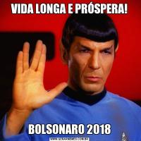 VIDA LONGA E PRÓSPERA!BOLSONARO 2018