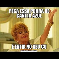 PEGA ESSA PORRA DE CANETA AZULE ENFIA NO SEU CU