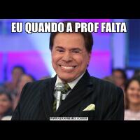 EU QUANDO A PROF FALTA
