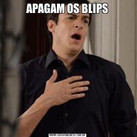 APAGAM OS BLIPS