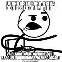 QUANDO SEU PARA-BRISA DECIDE SER DRAMÁTICO...VÁ PLANALTO AUTO VIDROS QUE RESOLVEM O DRAMA, SEM ENROLAÇÃO!