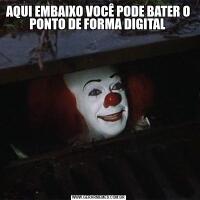 AQUI EMBAIXO VOCÊ PODE BATER O PONTO DE FORMA DIGITAL 