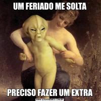 UM FERIADO ME SOLTAPRECISO FAZER UM EXTRA