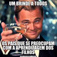 UM BRINDE A TODOSOS PAIS QUE SE PREOCUPAM COM A APRENDIZAGEM DOS FILHOS