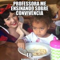 PROFESSORA ME ENSINANDO SOBRE CONVIVÊNCIAEU: