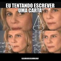EU TENTANDO ESCREVER UMA CARTA