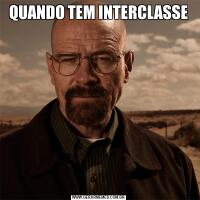 QUANDO TEM INTERCLASSE
