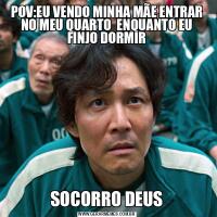 POV:EU VENDO MINHA MÃE ENTRAR NO MEU QUARTO  ENQUANTO EU FINJO DORMIRSOCORRO DEUS