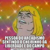 PESSOA DO ARCADISMO SENTINDO O CHEIRINHO DA LIBERDADE E DO CAMPO