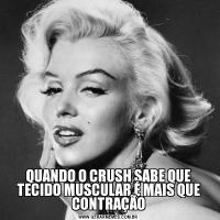 QUANDO O CRUSH SABE QUE TECIDO MUSCULAR É MAIS QUE CONTRAÇÃO