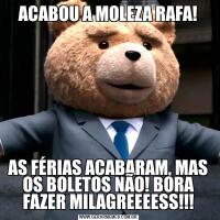 ACABOU A MOLEZA RAFA!AS FÉRIAS ACABARAM, MAS OS BOLETOS NÃO! BORA FAZER MILAGREEEESS!!!