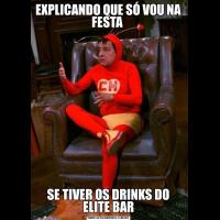 EXPLICANDO QUE SÓ VOU NA FESTA SE TIVER OS DRINKS DO ELITE BAR