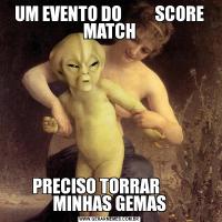 UM EVENTO DO          SCORE MATCHPRECISO TORRAR         MINHAS GEMAS