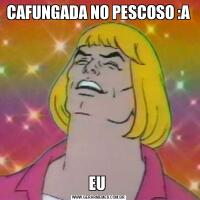 CAFUNGADA NO PESCOSO :AEU 
