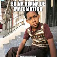 EU NA ALUNA DE MATEMÁTICA