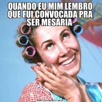 QUANDO EU MIM LEMBRO QUE FUI CONVOCADA PRA SER MESÁRIA 