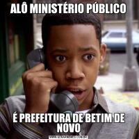 ALÔ MINISTÉRIO PÚBLICOÉ PREFEITURA DE BETIM DE NOVO