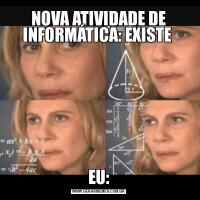 NOVA ATIVIDADE DE INFORMÁTICA: EXISTE EU: