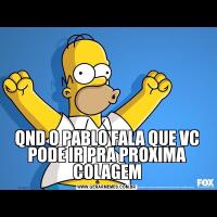 QND O PABLO FALA QUE VC PODE IR PRA PROXIMA COLAGEM