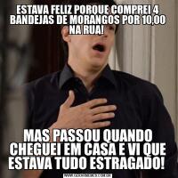 ESTAVA FELIZ PORQUE COMPREI 4 BANDEJAS DE MORANGOS POR 10,00 NA RUA! MAS PASSOU QUANDO CHEGUEI EM CASA E VI QUE ESTAVA TUDO ESTRAGADO! 