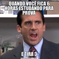 QUANDO VOÇÊ FICA 6 HORAS ESTUDANDO PARA PROVAE TIRA 3