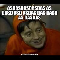 ASDASDASDASDAS AS DASD ASD ASDAS DAS DASD AS DASDAS