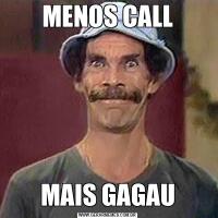 MENOS CALLMAIS GAGAU