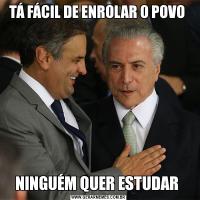 TÁ FÁCIL DE ENROLAR O POVO NINGUÉM QUER ESTUDAR 