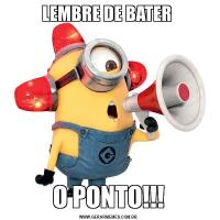 LEMBRE DE BATER O PONTO!!!