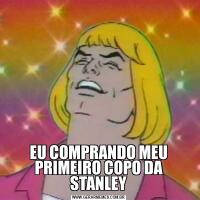 EU COMPRANDO MEU PRIMEIRO COPO DA STANLEY