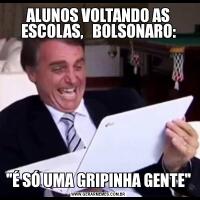 ALUNOS VOLTANDO AS ESCOLAS,   BOLSONARO: