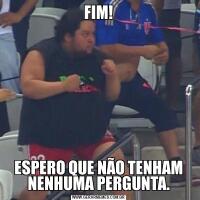 FIM!ESPERO QUE NÃO TENHAM NENHUMA PERGUNTA.