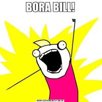 BORA BILL!