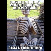 QUANDO EU VENDO UMA PARADA DE ONIBUS MAS NAO PASSA ONIBUSO ESSA AI E DO MEU TEMPO
