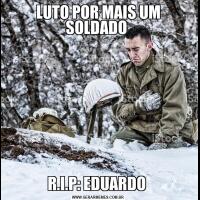 LUTO POR MAIS UM SOLDADO R.I.P: EDUARDO 