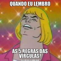 QUANDO EU LEMBROAS 5 REGRAS DAS VÍRGULAS!