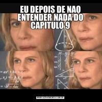 EU DEPOIS DE NAO ENTENDER NADA DO CAPITULO 9