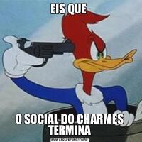 EIS QUE O SOCIAL DO CHARMES TERMINA