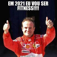 EM 2021 EU VOU SER FITNESS!!!!