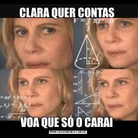 CLARA QUER CONTAS VOA QUE SÓ O CARAI 