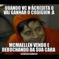 QUANDO VC N ACREDITA Q VAI GANHAR O CODIGUIN :AMCMAELLEN VENDO E DEBOCHANDO DA SUA CARA 
