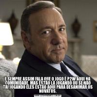 É SEMPRE ASSIM FALA QUE O JOGO É P2W AQUI NA COMUNIDADE, MAS ESTÃO LÁ JOGANDO OU SE NÃO TÁ! JOGANDO ELES ESTÃO AQUI PARA DESANIMAR OS NOVATOS.