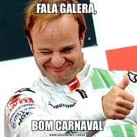 FALA GALERA, BOM CARNAVAL