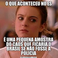 O QUE ACONTECEU NO ESÉ UMA PEQUENA AMOSTRA DO CAOS QUE FICARIA O BRASIL SE NÃO FOSSE A POLÍCIA
