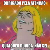 OBRIGADO PELA ATENÇÃOQUALQUER DUVIDA, NÃO SEI