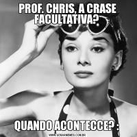 PROF. CHRIS, A CRASE FACULTATIVA? QUANDO ACONTECCE? : 