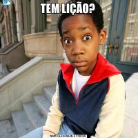 TEM LIÇÃO?