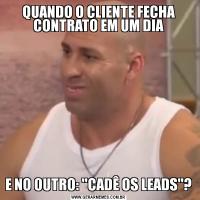 QUANDO O CLIENTE FECHA CONTRATO EM UM DIAE NO OUTRO: 'CADÊ OS LEADS'?