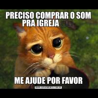 PRECISO COMPRAR O SOM PRA IGREJA ⛪️ ME AJUDE POR FAVOR