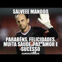 SALVEEE MANOOOPARABÉNS, FELICIDADES, MUITA SAÚDE, PAZ, AMOR E SUCESSO